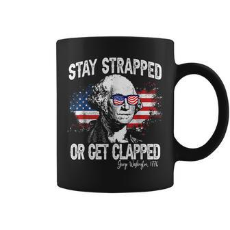Stay Strapped Or Get Clapped George Washington4Th Of July Coffee Mug | Mazezy