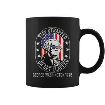 Stay Strapped Or Get Clapped George Washington4Th Of July Gift For Womens Coffee Mug | Mazezy