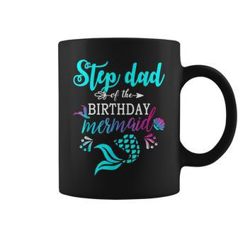 Step Dad Of The Birthday Mermaid Matching Family Coffee Mug | Mazezy CA
