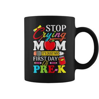 Stop Crying Mom Its My First Day Of Pre K Back To School Coffee Mug - Seseable