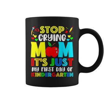 Stop Crying Mom It's Just My First Day Of Kindergarten Coffee Mug - Monsterry UK