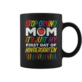 Stop Crying Mom Its My First Day Of Kindergarten Boys Girls Coffee Mug - Monsterry