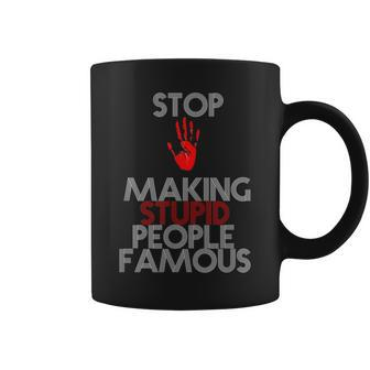 Stop Making The Stupid People Famous Funny Coffee Mug | Mazezy