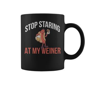 Stop Staring At My Weiner Funny Hot Dog Gift - Stop Staring At My Weiner Funny Hot Dog Gift Coffee Mug - Monsterry