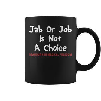 Stop The Mandate Jab Or Job Is Not A Choice Anti Vaccine Vax Coffee Mug | Mazezy CA