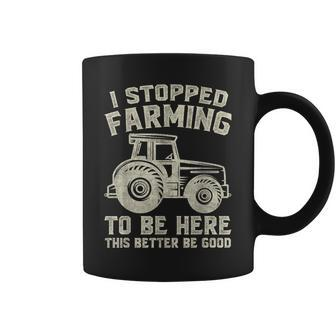 I Stopped Farming To Be Here This Better Be Good Vintage Coffee Mug - Seseable