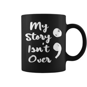 My Story Isnt Over Semicolon Mental Health Awareness Suicide Coffee Mug | Mazezy