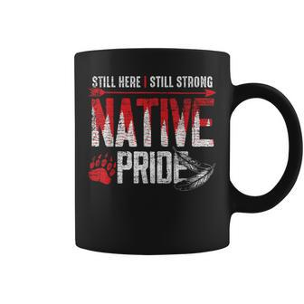 Still Here Still Strong Native Pride Feather Native American Coffee Mug | Mazezy