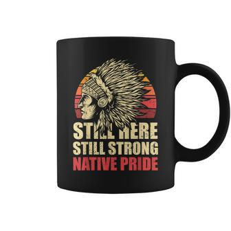 Still Here Still Strong Native Pride Retro Native American Coffee Mug | Mazezy