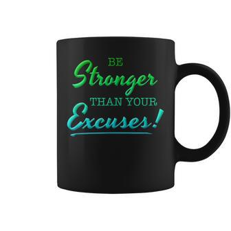 Be Stronger Than Your Excuses Motivational Inspiration Quote Coffee Mug | Mazezy