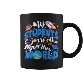 My Students Are Out Of This World Space Teacher Coffee Mug - Monsterry AU