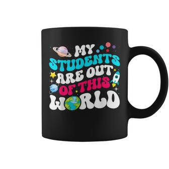My Students Are Out Of This World Space Teacher Cute Groovy Coffee Mug - Seseable