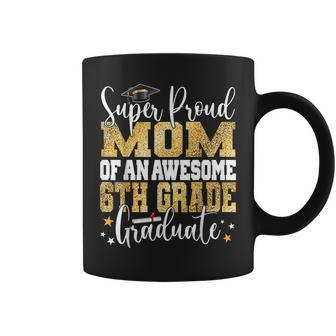 Super Proud Mom Of An Awesome 6Th Grade Graduate 2023 Coffee Mug | Mazezy UK