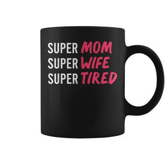Supermom For Womens Super Mom Super Wife Super Tired Coffee Mug | Mazezy CA