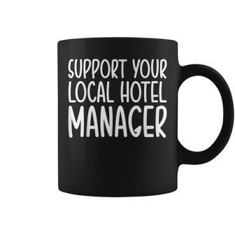 Support Your Local Hotel Manager Coffee Mug | Mazezy