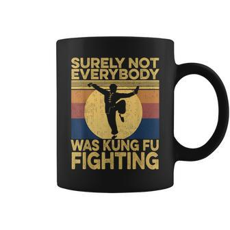 Surely Not Everybody Was Kung Fu Fighting Kung Fu Karate Coffee Mug - Seseable