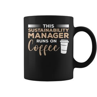 This Sustainability Manager Runs On Coffee Coffee Mug | Mazezy