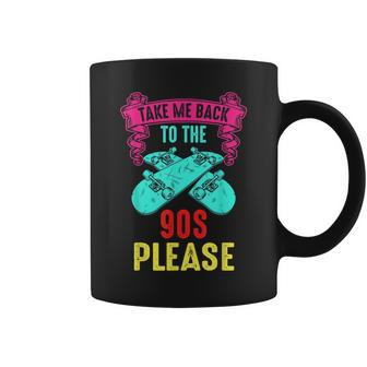 Take Me Back To The 90S Please Crazy Skateboarding Retro 90S Vintage Designs Funny Gifts Coffee Mug | Mazezy DE
