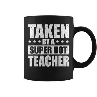 Taken By A Super Hot Teacher Husband Of A Teacher Gift For Mens Gift For Women Coffee Mug | Mazezy DE