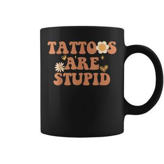 Tattoos Are Stupid Sarcastic Ink Addict Tattooed Groovy Coffee Mug | Mazezy