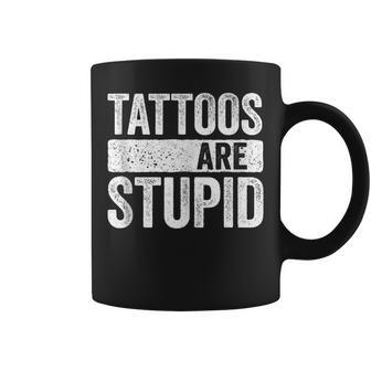Tattoos Are Stupid Tattoo Lover Coffee Mug | Mazezy