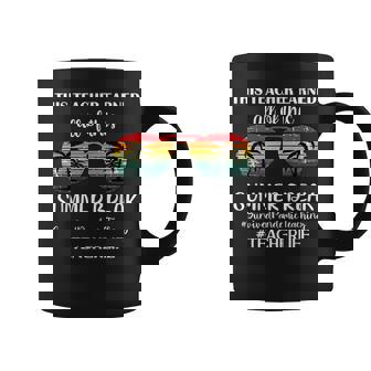 Teacher Earned All Of This Summer Break Survived Teaching Coffee Mug | Mazezy