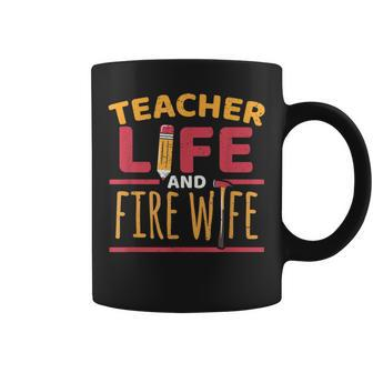 Teacher Life And Fire Wife Firefighter Pride Family Coffee Mug | Mazezy