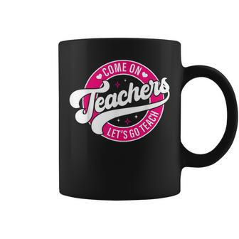 Come On Teachers Let's Go Teach Pink Back To School Coffee Mug | Mazezy