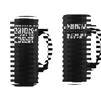 Technically Excellent Funny Technical Excellence Coffee Mug - Thegiftio