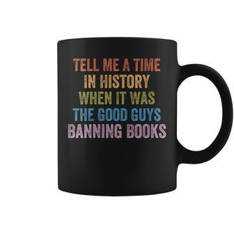 Tell Me A Time In History When It Was Good Guys Banning Book Coffee Mug | Mazezy