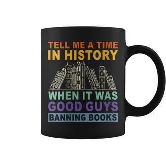 Tell Me A Time In History When It Was Good Guys Banning Book Gift For Womens Coffee Mug | Mazezy