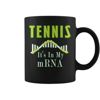 Tennis It's In My Mrna Quote Coffee Mug | Mazezy