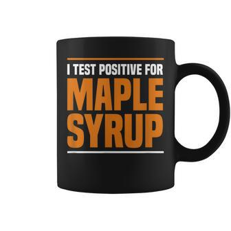 I Test Positive For Maple Syrup Maple Tree Maple Syrup Coffee Mug | Mazezy
