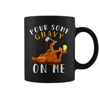 Thanksgiving Day Some Gravy On Me Happy Turkey Day Coffee Mug - Seseable