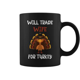 Thanksgiving For Men Will Trade Wife For Turkey Funny Gifts For Wife Coffee Mug | Mazezy