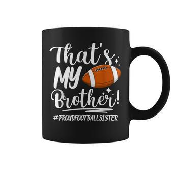 That's My Brother Proud Football Sister Football Sis Coffee Mug | Mazezy