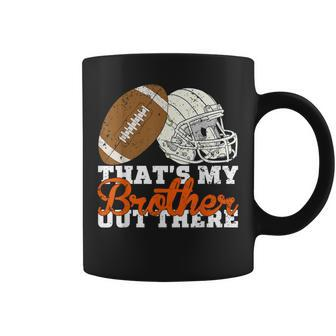 That's My Brother Out There Proud Football Family Friend Coffee Mug | Mazezy