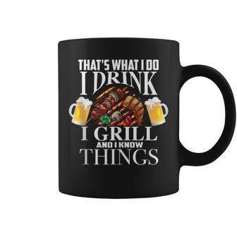 That's What I Do I Drink I Grill And Know Things Coffee Mug - Seseable