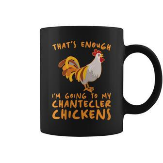 That's Enough I'm Going Farmer Breeder Chantecler Chicken Coffee Mug | Mazezy