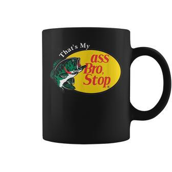 Thats My Ass Bro Stop Funny Meme Meme Funny Gifts Coffee Mug | Mazezy AU