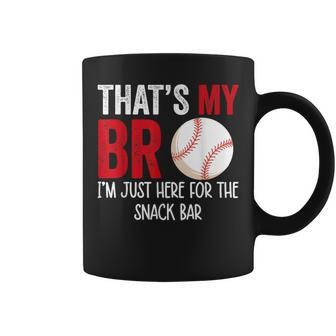 Thats My Bro Im Just Here For Snack Bar Brothers Baseball Baseball Funny Gifts Coffee Mug | Mazezy
