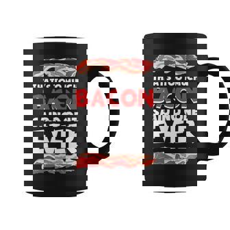 Thats Too Much Bacon Said No One Ever Coffee Mug | Mazezy