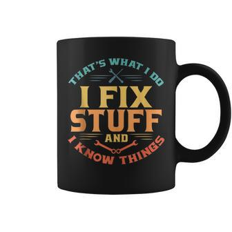 Thats What I Do I Fix Stuff And I Know Things Funny Dad Coffee Mug | Mazezy