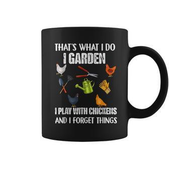 Thats What I Do I Garden I Play With Chickens Forget Things Coffee Mug - Monsterry DE