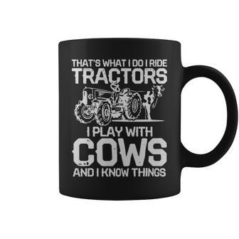 Thats What I Do I Ride Tractors I Play With Cows - Thats What I Do I Ride Tractors I Play With Cows Coffee Mug - Monsterry