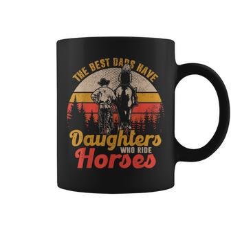 The Best Dads Have Daughters Who Ride Horses Coffee Mug - Seseable