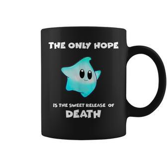 The Only Hope Is The Sweet Relief Of Death Coffee Mug - Seseable