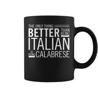 The Only Thing Better Than Being Italia Is Being Calabrese Coffee Mug | Mazezy