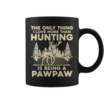 The Only Thing I Love More Than Hunting Is Being A Pawpaw Coffee Mug | Mazezy