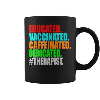 Therapist Therapy Educated Vaccinated Caffeinated Dedicated Coffee Mug | Mazezy